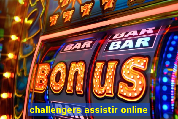 challengers assistir online